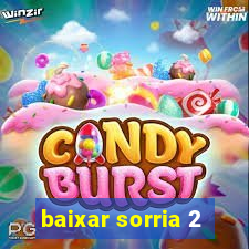 baixar sorria 2